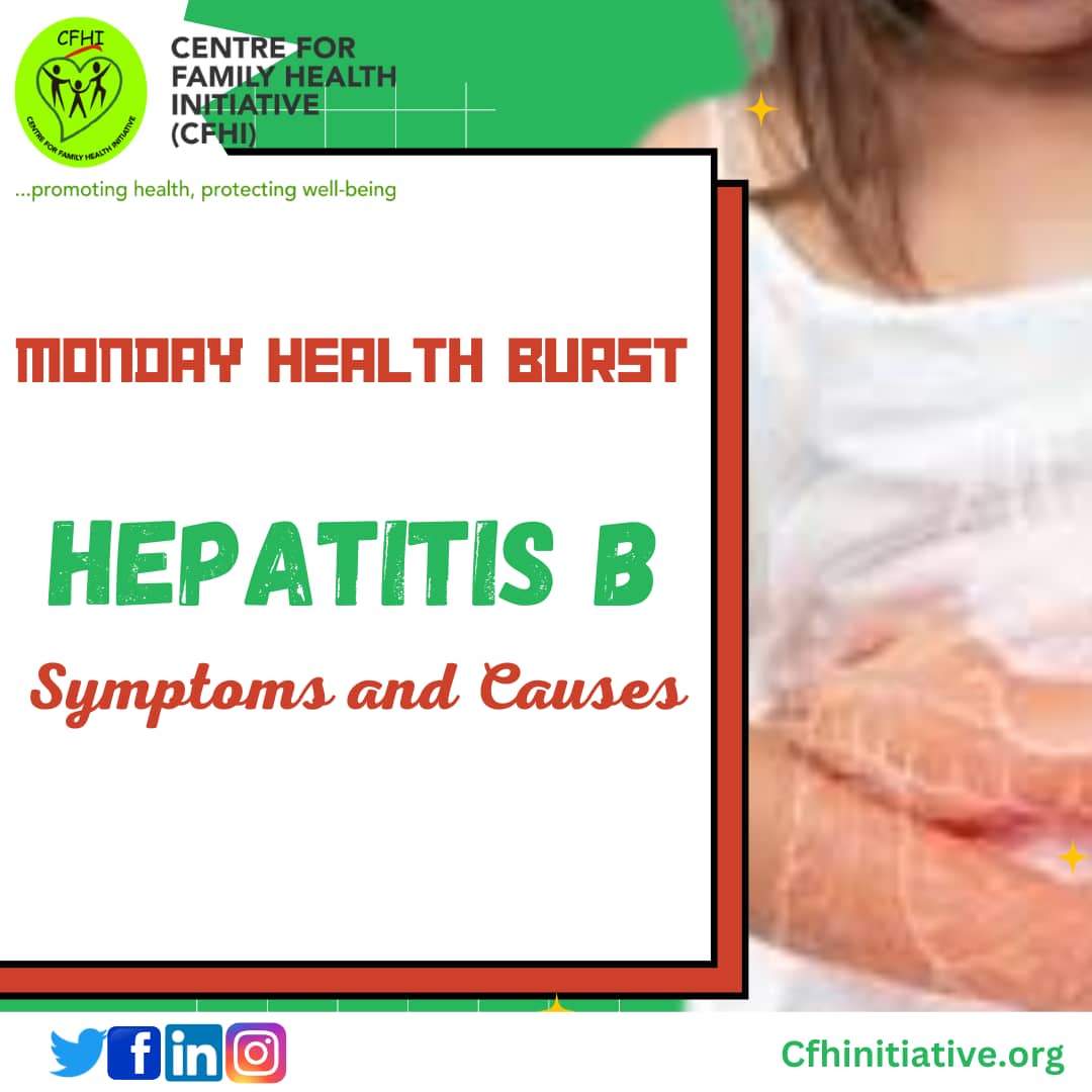 MONDAY HEALTH BURST ON SYMPTOMS AND CAUSES OF HEPATITIS B – Centre for Family Health Initiative